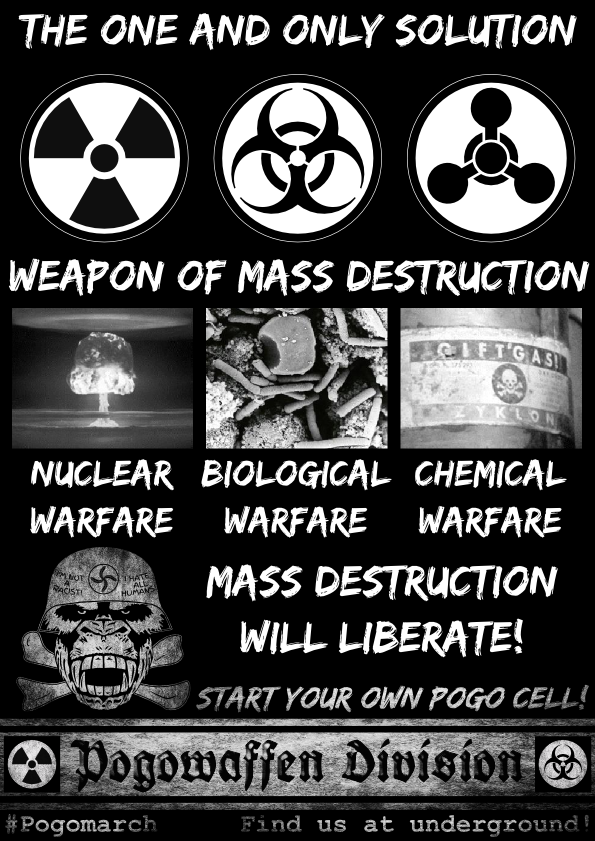 Pogowaffen Division - The one and only solution - weapon of mass destruction - nuclear warefare - biological warefare - chemical warefare - mass destruction will liberate - Pogomarch - APPD